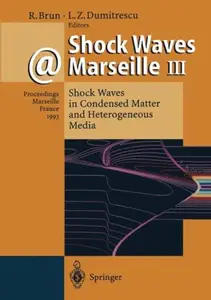 Shock Waves @ Marseille III: Shock Waves in Condensed Matter and Heterogeneous Media