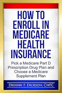 How to Enroll in Medicare Health Insurance: Choose a Medicare Part D Drug Plan and a Medicare Supplement Plan