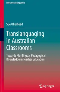 Translanguaging in Australian Classrooms: Towards Plurilingual Pedagogical Knowledge in Teacher Education