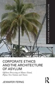 Corporate Ethics and the Architecture of Asylum: Offshore Processing at Manus Island