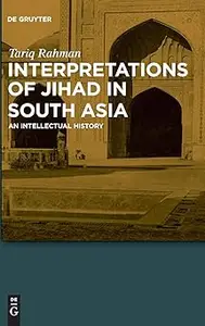 Interpretations of Jihad in South Asia: An Intellectual History