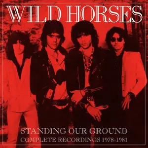 Wild Horses - Standing Our Ground: Complete Recordings 1978-1981 (2026)