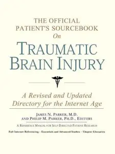 The Official Patient's Sourcebook on Traumatic Brain Injury: A Revised and Updated Directory for the Internet Age