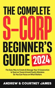 The Complete S-Corp Beginner's Guide