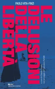 Le delusioni della libertà - Paolo Vita Finzi