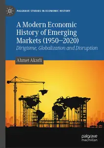 A Modern Economic History of Emerging Markets (1950-2020) - Ahmet Akarli