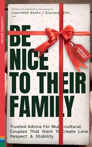 Be Nice To Their Family: Trusted Advice For Multicultural Couples That Want To Create Love, Respect & Stability