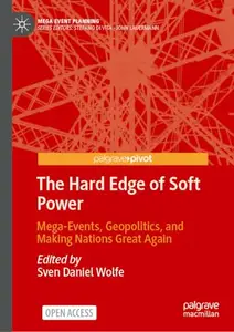 The Hard Edge of Soft Power: Mega-Events, Geopolitics, and Making Nations Great Again