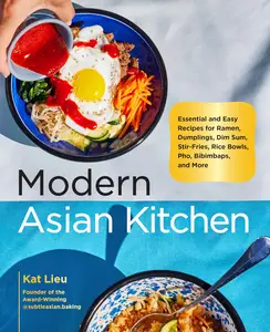 Modern Asian Kitchen: Essential and Easy Recipes for Ramen, Dumplings, Dim Sum