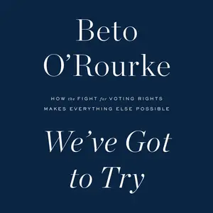 We've Got to Try: How the Fight for Voting Rights Makes Everything Else Possible