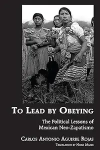 To Lead by Obeying: The Political Lessons of Mexican Neo-Zapatismo