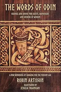 The Words of Odin: A New Rendering of Havamal for the Present Age