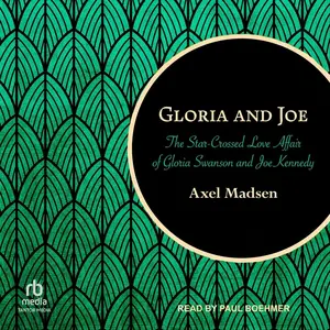 Gloria and Joe: The Star-Crossed Love Affair of Gloria Swanson and Joe Kennedy [Audiobook]