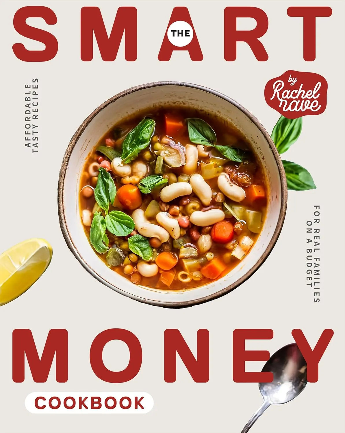 The Smart Money Cookbook: Affordable Tasty Recipes for Real Families on a Budget