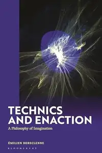 Technics and Enaction: A Philosophy of Imagination