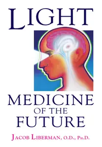 Light: Medicine of the Future: How We Can Use It to Heal Ourselves NOW