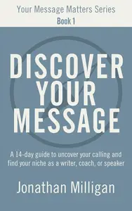 Discover Your Message: A 14-Day Guide to Uncover Your Calling and Find Your Niche as a Writer