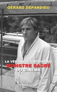 Gérard Depardieu : Génie, Scandales et Légende – La Véritable Histoire du Monstre Sacré du Cinéma (French Edition)