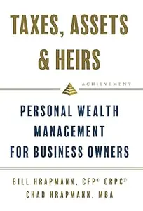 Taxes, Assets & Heirs: Personal Wealth Management for Business Owners