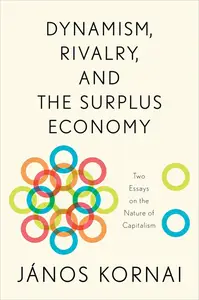 Dynamism, Rivalry, and the Surplus Economy: Two Essays on the Nature of Capitalism