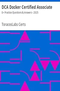 DCA Docker Certified Associate: 600+ Practice Questions & Answers
