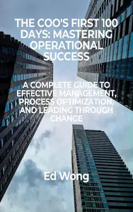 The COO's First 100 Days: Mastering Operational Success
