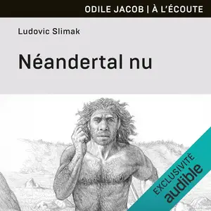 Ludovic Slimak, "Néandertal nu: Comprendre la créature humaine"