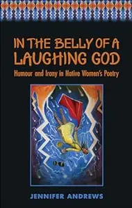 In the Belly of a Laughing God: Humour and Irony in Native Women's Poetry