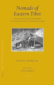 Nomads in Eastern Tibet: Social Organization and Economy of a Pastoral Estate in the Kingdom of Dege