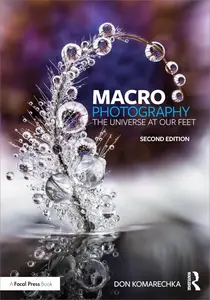 Macro Photography: The Universe at Our Feet, 2nd Edition