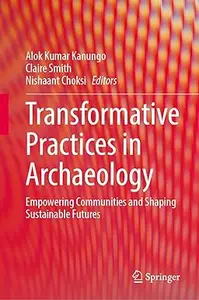 Transformative Practices in Archaeology: Empowering Communities and Shaping Sustainable Futures