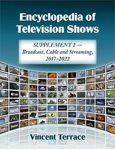 Encyclopedia of Television Shows: Supplement 2—Broadcast, Cable and Streaming, 2017-2022