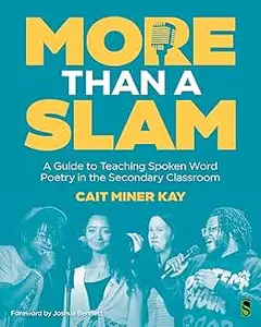 More Than a Slam: A Guide to Teaching Spoken Word Poetry in the Secondary Classroom