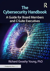 The Cybersecurity Handbook: A Guide for Board Members and C-Suite Executives