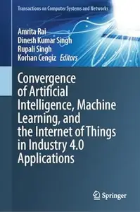 Convergence of Artificial Intelligence, Machine Learning, and the Internet of Things in Industry 4.0 Applications