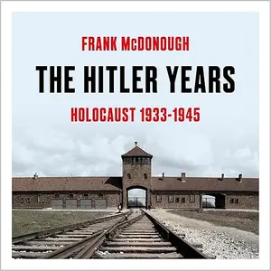 The Hitler Years: Holocaust 1933–1945 [Audiobook]
