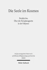 Die Seele Im Kosmos: Porphyrios, Uber Die Nymphengrotte in Der Odyssee