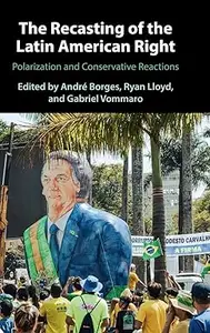 The Recasting of the Latin American Right: Polarization and Conservative Reactions