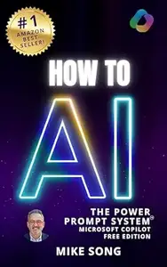 How to AI: The Power Prompt System: Learn AI: The Microsoft Copilot Free Edition