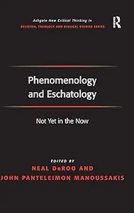 Phenomenology and Eschatology: Not Yet in the Now