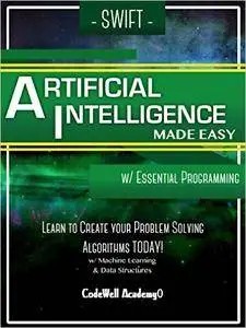 Swift Artificial Intelligence: Made Easy, w/ Essential Programming