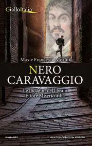 Max Morini, Francesco Morini - Nero Caravaggio. Le indagini del libraio Ettore Misericordia