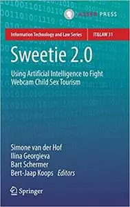 Sweetie 2.0: Using Artificial Intelligence to Fight Webcam Child Sex Tourism (Information Technology and Law Series