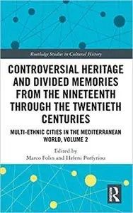 Controversial Heritage and Divided Memories from the Nineteenth Through the Twentieth Centuries: Multi-Ethnic Cities