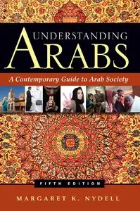 Understanding Arabs: A Contemporary Guide to Arab Society (5th edition)