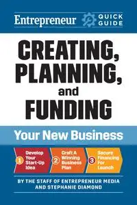 Entrepreneur Quick Guide: Creating, Planning, and Funding Your New Business (Entrepreneur Quick Guide)