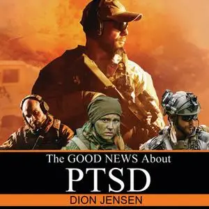 «The Good News About PTSD» by Dion Jensen