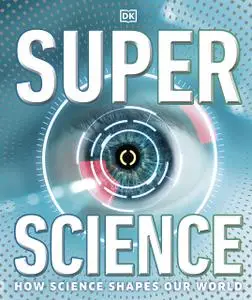 Super Science Encyclopedia: How Science Shapes Our World