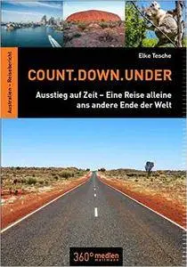 Count.Down.Under: Ausstieg auf Zeit - Eine Reise alleine ans andere Ende der Welt