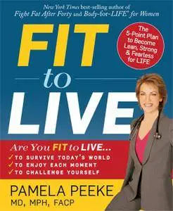 Fit to Live: The 5-Point Plan to be Lean, Strong, and Fearless for Life